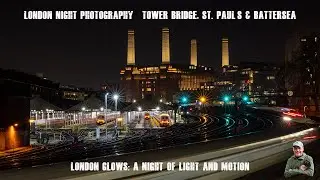London Light Trails | Landmarks | Long Exposure | Including Tower Bridge | St. Paul’s & Battersea