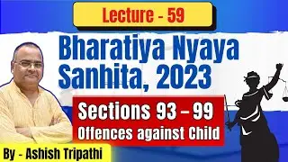 BNS Sections 93&ndash;99 Explained | Offences against Children | IPC Sec 317, 318, 366A, 369, 372 & 373