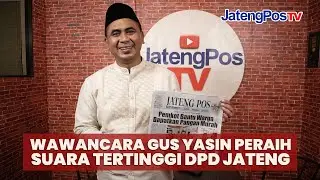 WAWANCARA GUS YASIN, PERAIH SUARA TERTINGGI DPD JATENG/JATENGPOS