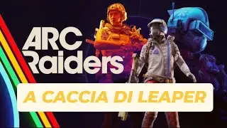 A CACCIA DI LEAPER SU ARC RAIDERS
