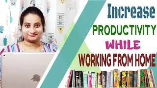 Increase productivity working from home during COVID 19 | Work From Home Tips | Gain Productivity