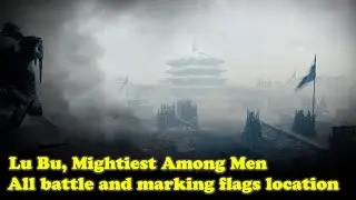 Wo Long: Fallen Dynasty - Lu Bu, Mightiest Among Men - All Battle & Marking Flags Location