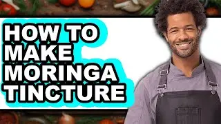 How To Make Moringa Tincture - Easy Guide