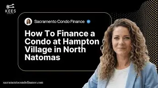 How To Finance a Condo at Hampton Village in North Natomas