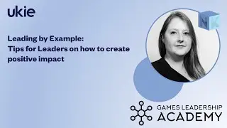 Leading by Example: Tips for Leaders on how to create positive impact |Ukie Need to Know|
