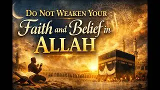 Do not weaken your faith and belif In Allah