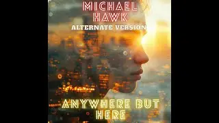 Michael Hawk - Anywhere But Here (Alternate Version) Music Audio Instrumental Dance Pop
