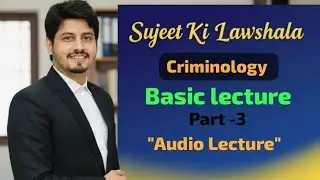 Criminology Basic Lecture part 3, Audio Lecture by @SujeetkiLawShala 