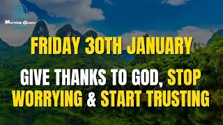 Friday, January 30th |Yes God, I Am Ready! Morning Prayer for Breakthroughs, Miracles & Healing