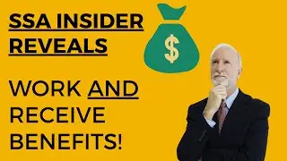 SSA Insider: How to Work AND Receive Social Security! 2023 Update