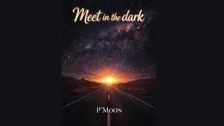 Meet in the dark (P'Moon)