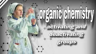 Organic chemistry activating and deactivating groups/ شرح  الذرات المنشطة والمخفضة لحلقة البنزين