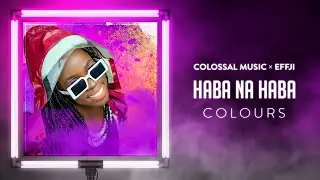 HABA NA HABA - Colossal Music x Effji (Official Audio)|COLOURS