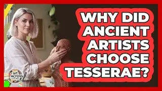 Why Did Ancient Artists Choose Tesserae?