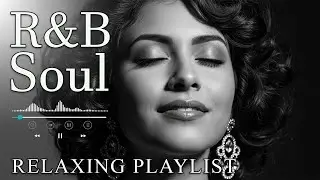 【R&B Soul】Relaxing Chill Playlist – Smooth R&B Soul Vibes - Soulful Vocals & Deep Grooves