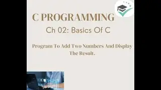 Ch 2 - Basics of C - Accept and add two user entered numbers and display the result in C