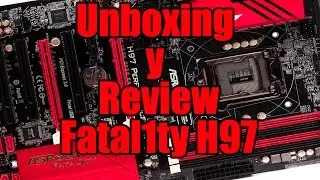 Unboxing y Review - Placa Base - AsRock Fatal1ty H97 Performance