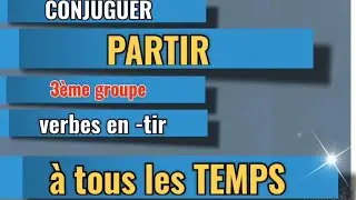 CONJUGUER le verbe PARTIR à tous les TEMPS