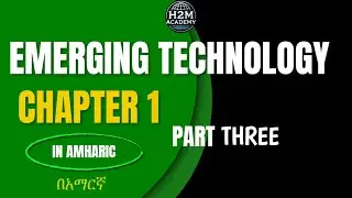 Emerging Technology Chapter 1 part Three(🇪🇹 Freshman Course Tutorial) H2M Academy | ፍሬሽማን ኮርስ
