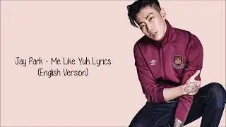 Jay park$$$$$$$$$$$$$$ me like yuh lyrics( English version)