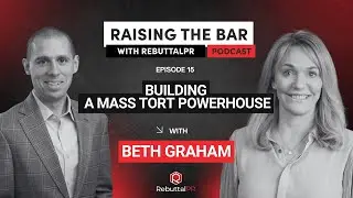 Beth Graham on Building a Mass Tort Powerhouse | Ep.15 Raising the Bar with RebuttalPR Podcast