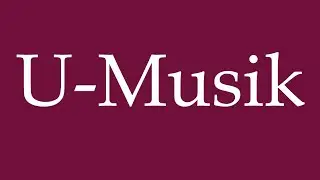 How to Pronounce ''U-Musik'' (Underground music) Correctly in German