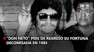&ldquo;Don Neto&rdquo; pide de regreso su fortuna decomisada en 1985