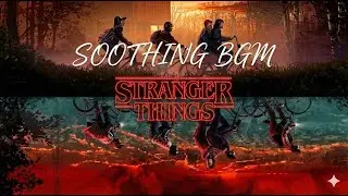 STRANGER THINGS SOOTHING BGM | SOOTHING SOUNDTRACK | !WEAR HEADPHONE! | #strangerthings #music