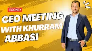 Econex CEO Meeting with Khurram Abbasi Sahab | Empowering the Future