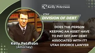 Does The Person Keeping An Asset Have To Pay Off Any Debt Associated With It? Utah Divorce Lawyer