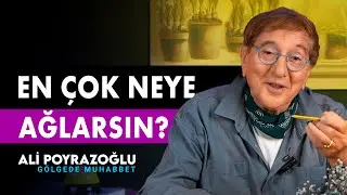 EN ÇOK NEYE AĞLARSIN ? | Ali Poyrazoğlu Gölgede Muhabbet