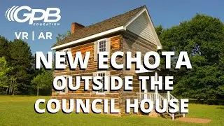 New Echota VIRTUAL REALITY: Outside the Council House