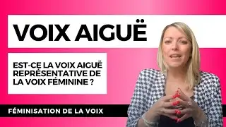 VOIX AIGUË ET FÉMINISATION DE LA VOIX : est-ce la voix aiguë représentative de la voix féminine ?