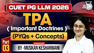 CUET PG 2026 |TPA (Important Doctrines) Part 3 | PYQs + Key Concepts | By Muskan Ma&rsquo;am