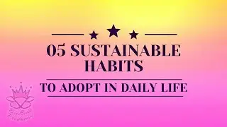 Transform the world with 5 simple and effective sustainable habits!