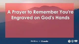 A Prayer to Remember You're Engraved on God's Hands