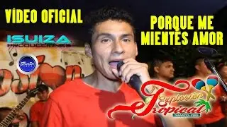 Explosión Tropical - Por Que Me Mientes Amor-Vídeo PROMOCIONAL-JHOSTIN PRODUCCIONES