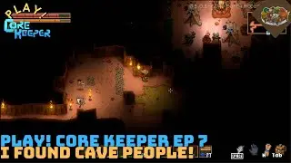 I FOUND CAVE PEOPLE! | Core Keeper | PLAY! | 7