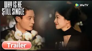 TRAILER | Why Is He Still Single | ENG SUB | WeTV | Wallace Huo, Zhu Zhu