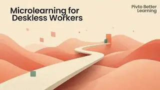 Microlearning for Deskless Workers