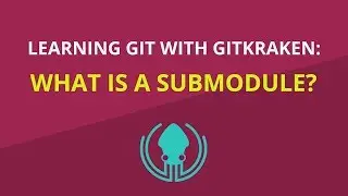 Git Tutorial #29: What Is a Git Submodule and How to Use It | Learn Git with GitKraken