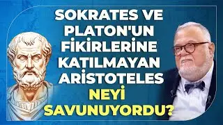 Sokrates Ve Platon'un Fikirlerine Katılmayan Aristoteles Neyi Savunuyordu?