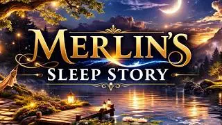 Merlin&rsquo;s Gentle Enchantment | Calm Fantasy  Sleep Story