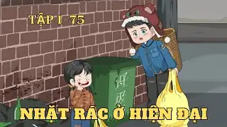 Tập 1-75 | Nhặt Rác Ở Hiện Đại | Cây VietSub