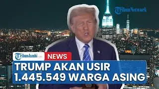 Donald Trump Akan Usir 1.445.549 Warga Asing Keluar Dari AS, Berasal Dari 208 Negara, Bagaimana WNI?