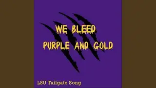 We Bleed Purple and Gold (LSU Tailgate Song)