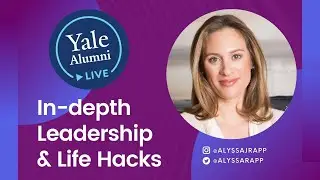 In depth Leadership and Life Hacks with Alyssa Rapp &rsquo;00 | Yale Alumni LIVE