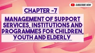 MANAGEMENT OF SUPPORT SERVICES, INSTITUTIONS AND PROGRAMMES  FOR CHILDREN, YOUTH AND ELDERLY