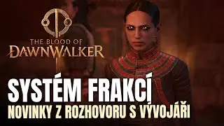 Dawnwalker bude m&iacute;t v&iacute;ce konců? Syst&eacute;m frakc&iacute; a reakc&iacute;! Interview s devs The Blood of  Dawnwalker