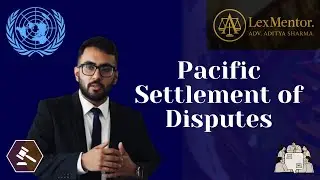 Pacific Settlement of Disputes in International Law | ICJ, UN Charter | UPSC, CLAT PG, Law Exams